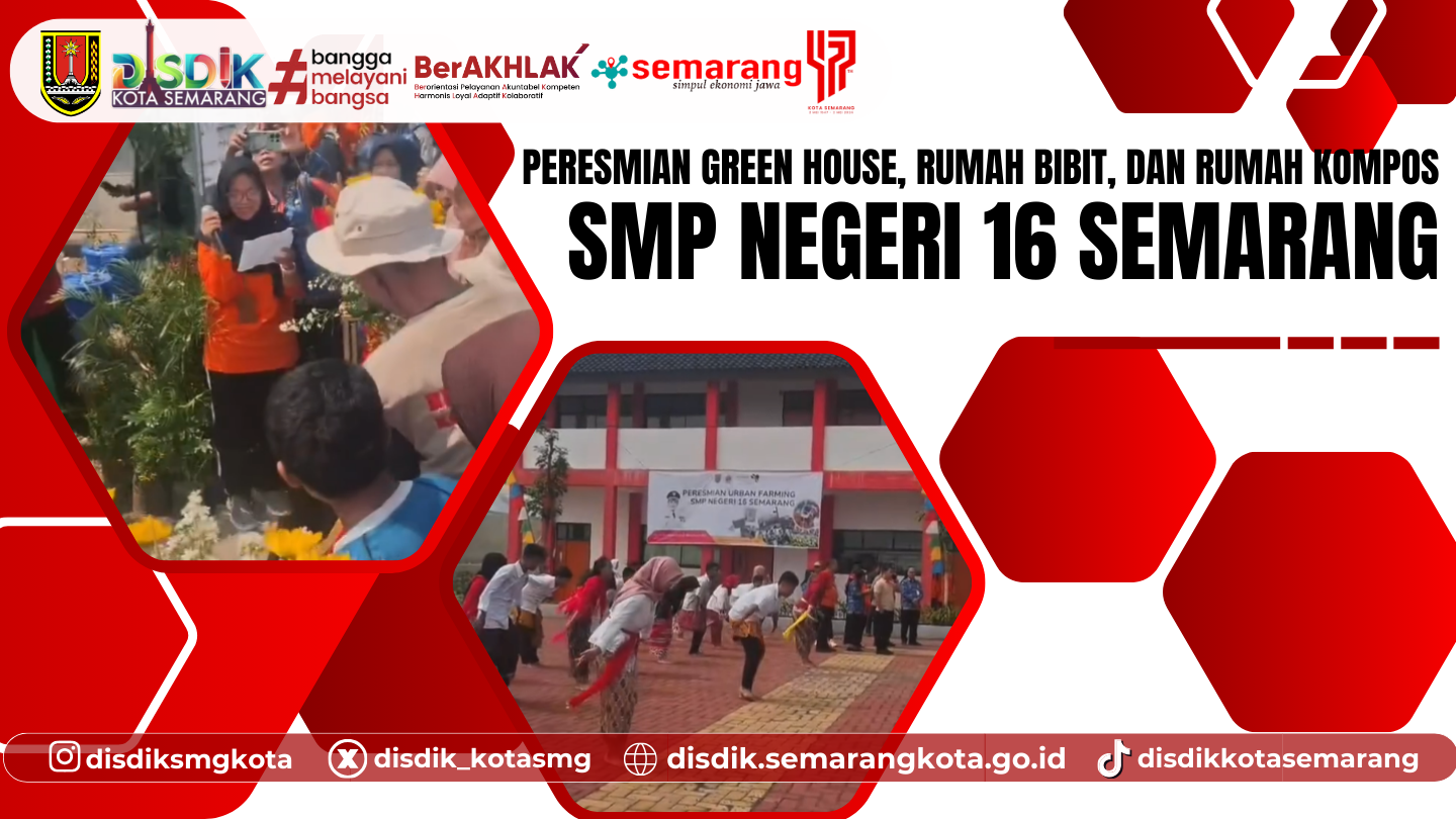 Peresmian Green House, Rumah Bibit, dan Rumah Kompos di SMPN 16 Semarang: Langkah Nyata Menuju Sekolah Ramah Lingkungan